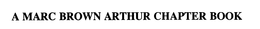 A MARC BROWN ARTHUR CHAPTER BOOK