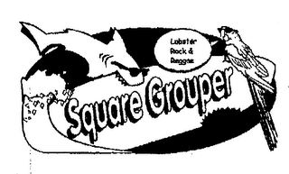 SQUARE GROUPER LOBSTER ROCK & REGGAE