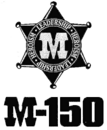 M LEADERSHIP HEROISM LEADERSHIP HEROISM M-150