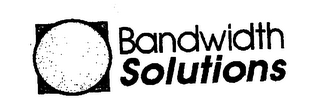 BANDWIDTH SOLUTIONS