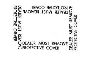 DEALER MUST REMOVE PROTECTIVE COVER