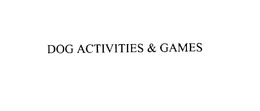 DOG ACTIVITIES & GAMES