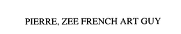 PIERRE, ZEE FRENCH ART GUY