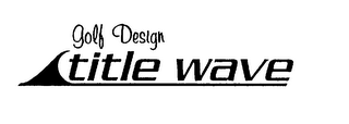 GOLF DESIGN TITLE WAVE