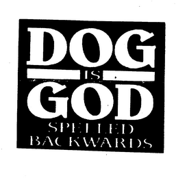 DOG IS GOD SPELLED BACKWARDS