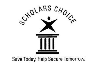 SCHOLARS CHOICE SAVE TODAY. HELP SECURETOMORROW.