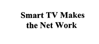 SMART TV MAKES THE NET WORK