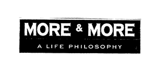 MORE & MORE A LIFE PHILOSOPHY