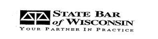 STATE BAR OF WISCONSIN YOUR PARTNER IN PRACTICE