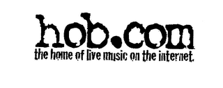 HOB.COM THE HOME OF LIVE MUSIC ON THE INTERNET