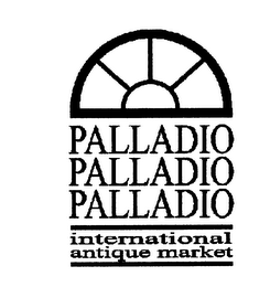 PALLADIO PALLADIO PALLADIO INTERNATIONAL ANTIQUE MARKET