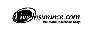 LIVE INSURANCE.COM WE MAKE INSURANCE EASY.