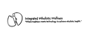 INTEGRATED WHOLISTIC WELLNESS " WHERE TRADITION MEETS TECHNOLOGY TO ACHIEVE WHOLISTIC HEALTH."