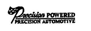 PRECISION POWERED PRECISION AUTOMOTIVE