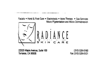 RADIANCE SKIN CARE FACIALS HAND & FOOT CARE ELECTROLYSIS ACNE THERAPY SPA SERVICES MICRO PIGMENTATION AND MICRO DERMABRASION 22525 MAPLE AVENUE, SUITE 100 TORRANCE, CA 90505 (301) 539-0160 FAX (310) 539-0121