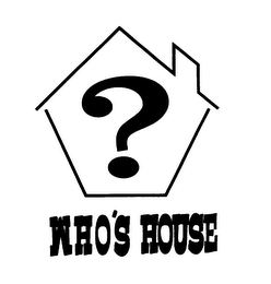 ? WHO'S HOUSE