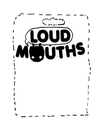 LOUD MOUTHS
