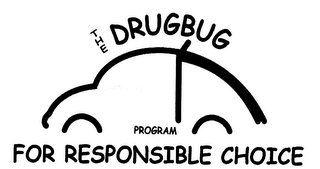 THE DRUGBUG PROGRAM FOR RESPONSIBLE CHOICE (AND