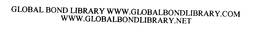 GLOBAL BOND LIBRARY WWW.GLQBALBONDLIBRARY.COM WWW.GLOBALBONDLIBRARY.NET
