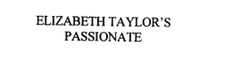 ELIZABETH TAYLOR'S PASSIONATE