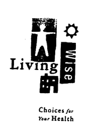 LIVING WISE CHOICES FOR YOUR HEALTH