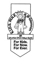 K.I.D.S. RULE @ GLENNON FOR KIDS. FOR NOW. FOR EVER. SSM CARDINAL CHILDREN'S HOSPITAL