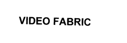 VIDEO FABRIC