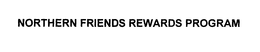 NORTHERN FRIENDS REWARDS PROGRAM