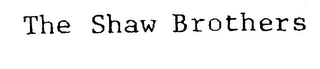 THE SHAW BROTHERS
