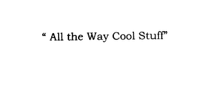 'ALL THE WAY COOL STUFF'