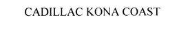 CADILLAC KONA COAST