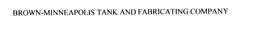 BROWN-MINNEAPOLIS TANK AND FABRICATING COMPANY