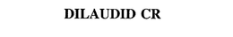 DILAUDID CR