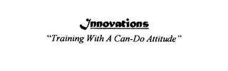 INNOVATIONS "TRAINING WITH A CAN-DO ATTITUDE"