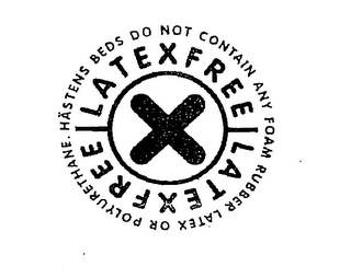 X LATEXFREE LATEXFREE HASTENS BEDS DO NOT CONTAIN ANY FOAM RUBBER LATEX OR POLYURETHANE