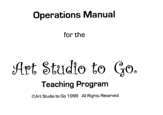 OPERATIONS MANUAL FOR THE ART STUDIO TOGO TEACHING PROGRAM ART STUDIO TO GO 1999 ALL RIGHTS RESERVED