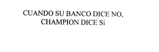 CUANDO SU BANCO DICE NO, CHAMPION DICE SI