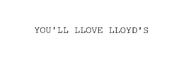 YOU'LL LLOVE LLOYD'S
