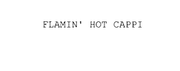 FLAMIN' HOT CAPPI