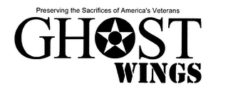 GHOST WINGS PRESERVING THE SACRIFICES OF AMERICA'S VETERANS