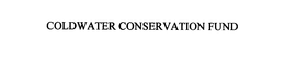 COLDWATER CONSERVATION FUND