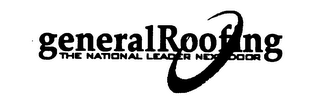 GENERAL ROOFING THE NATIONAL LEADER NEXT DOOR