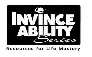 INVINCEABILITY SERIES RESOURCES FOR LIFE MASTERY