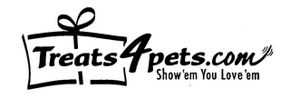 TREATS4PETS.COM SHOW 'EM YOU LOVE 'EM