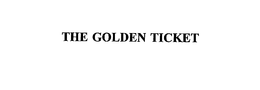 THE GOLDEN TICKET