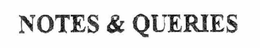 NOTES & QUERIES