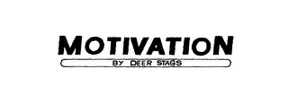 MOTIVATION BY DEER STAGS