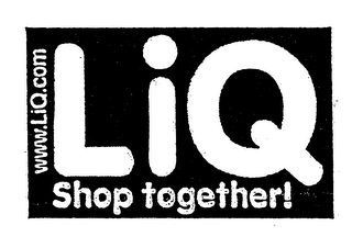 WWW.LIQ.COM LIQ SHOP TOGETHER!