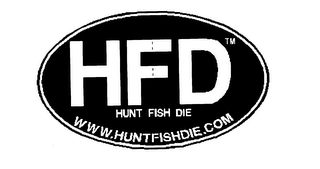 HFD HUNT FISH DIE WWW.HUNTFISHDIE.COM