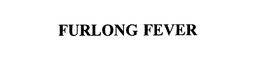 FURLONG FEVER